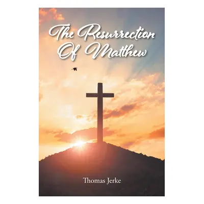 "The Resurrection Of Matthew" - "" ("Jerke Thomas")(Paperback)