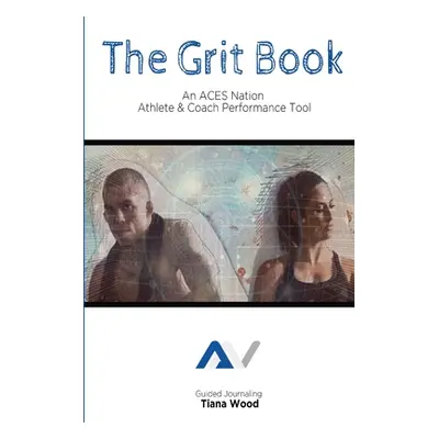 "The Grit Book: An ACES Nation Athlete and Coach Performance Tool" - "" ("Wood Tiana")(Paperback