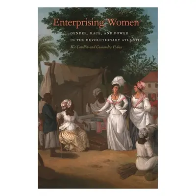 "Enterprising Women: Gender, Race, and Power in the Revolutionary Atlantic" - "" ("Candlin Kit")