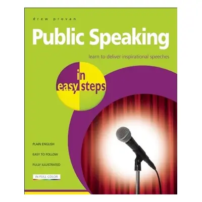 "Public Speaking in Easy Steps: Learn to Deliver Inspirational Speeches" - "" ("Provan Drew")(Pa