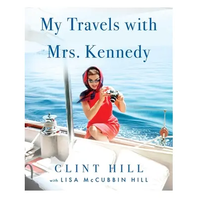 "My Travels with Mrs. Kennedy" - "" ("Hill Clint")(Pevná vazba)