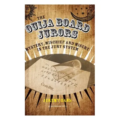 "The Ouija Board Jurors: Mystery, Mischief and Misery in the Jury System" - "" ("Gans Jeremy")(P