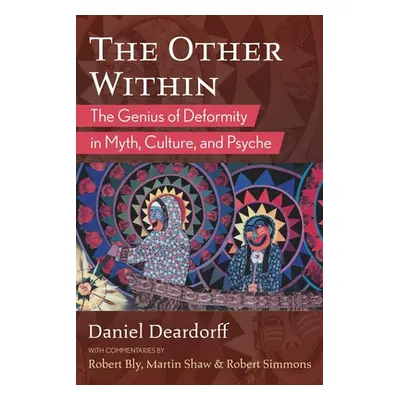 "The Other Within: The Genius of Deformity in Myth, Culture, and Psyche" - "" ("Deardorff Daniel