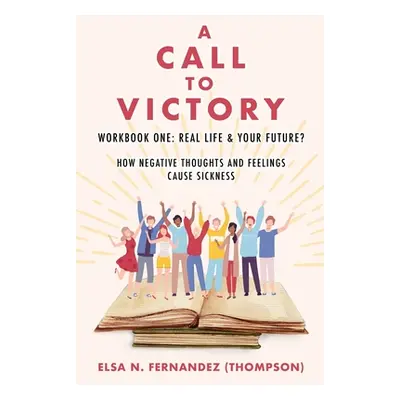 "A Call to Victory: Workbook One: Real Life & Your Future?" - "" ("Fernandez (Thompson) Elsa N."