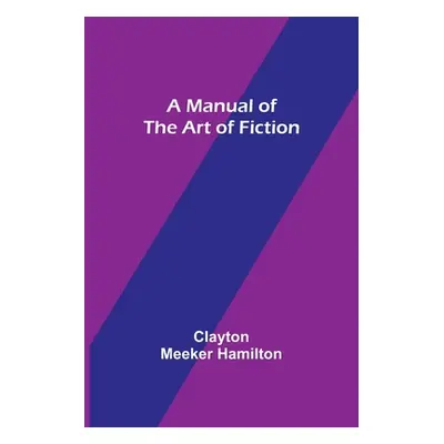 "A Manual of the Art of Fiction" - "" ("Meeker Hamilton Clayton")(Paperback)