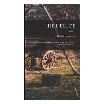 "The Deluge: An Historical Novel of Poland, Sweden, and Russia. a Sequel to With Fire and Sword.