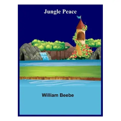 "Jungle Peace" - "" ("William Beebe")(Paperback)