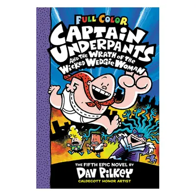 "Captain Underpants and the Wrath of the Wicked Wedgie Woman: Color Edition (Captain Underpants 