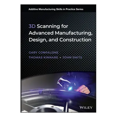 "3D Scanning for Advanced Manufacturing, Design, and Construction" - "" ("Confalone Gary C.")(Pe