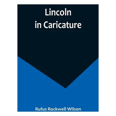 "Lincoln in Caricature" - "" ("Rockwell Wilson Rufus")(Paperback)