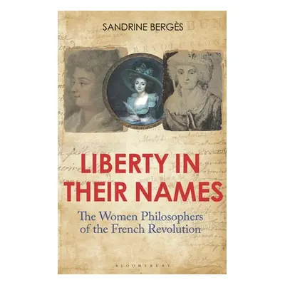 "Liberty in Their Names: The Women Philosophers of the French Revolution" - "" ("Bergs Sandrine"