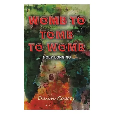 "Womb to Tomb to Womb" - "" ("Cogger Dawn")(Paperback)