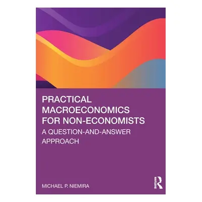 "Practical Macroeconomics for Non-Economists: A Question-And-Answer Approach" - "" ("Niemira Mic