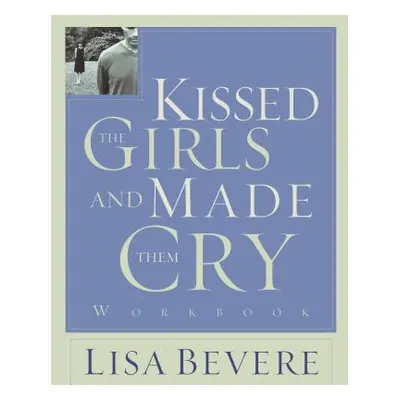 "Kissed the Girls and Made Them Cry: Workbook" - "" ("Bevere Lisa")(Paperback)