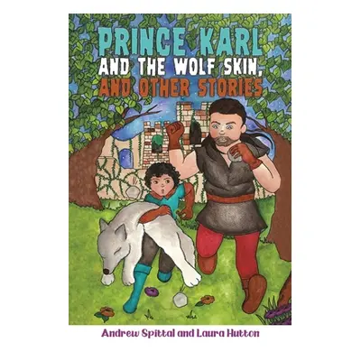 "Prince Karl and the Wolf Skin, and Other Stories" - "" ("Spittal Andrew")(Paperback)