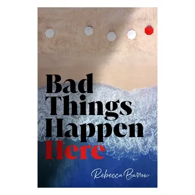 "Bad Things Happen Here" - "" ("Barrow Rebecca")(Paperback)