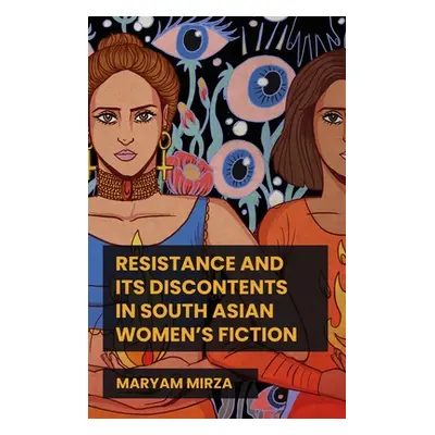 "Resistance and Its Discontents in South Asian Women's Fiction" - "" ("Mirza Maryam")(Pevná vazb