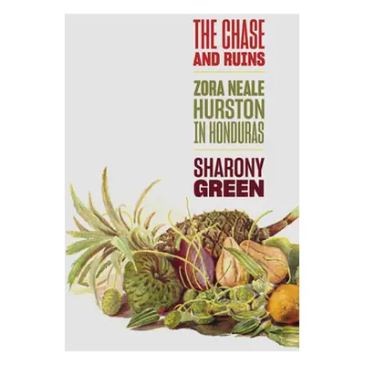 "The Chase and Ruins: Zora Neale Hurston in Honduras" - "" ("Green Sharony")(Pevná vazba)