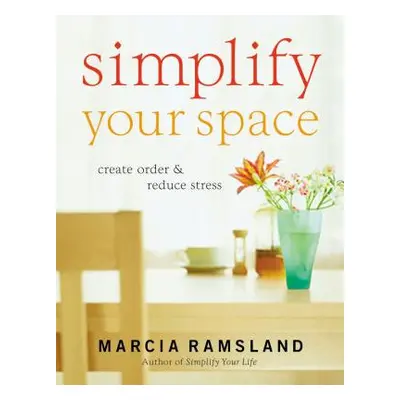 "Simplify Your Space: Create Order & Reduce Stress" - "" ("Ramsland Marcia")(Paperback)