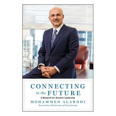 "Connecting to the Future: A Blueprint for Dynamic Leadership" - "" ("Alardhi Mohammed")(Pevná v