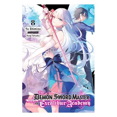 "The Demon Sword Master of Excalibur Academy, Vol. 8 (Light Novel)" - "" ("Shimizu Yu")(Paperbac