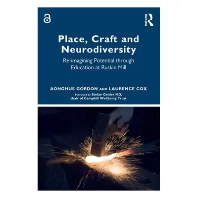 "Place, Craft and Neurodiversity: Re-Imagining Potential Through Education at Ruskin Mill" - "" 