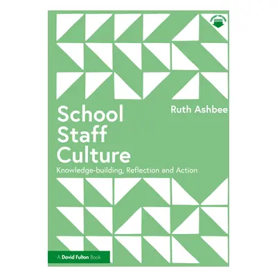 "School Staff Culture: Knowledge-Building, Reflection and Action" - "" ("Ashbee Ruth")(Paperback