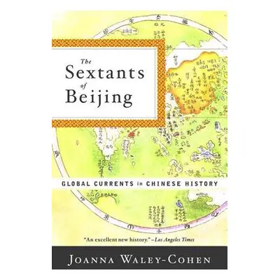 "The Sextants of Beijing: Global Currents in Chinese History" - "" ("Waley-Cohen Joanna")(Paperb