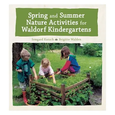 "Spring and Summer Nature Activities for Waldorf Kindergartens" - "" ("Kutsch Irmgard")(Paperbac