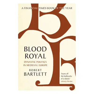 "Blood Royal: Dynastic Politics in Medieval Europe" - "" ("Bartlett Robert")(Paperback)