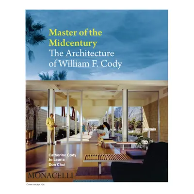 "Master of the Midcentury: The Architecture of William F. Cody" - "" ("Cody Catherine")(Pevná va