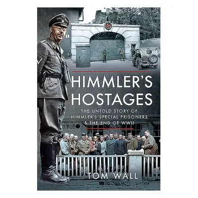 "Himmler's Hostages: The Untold Story of Himmler's Special Prisoners and the End of WWII" - "" (