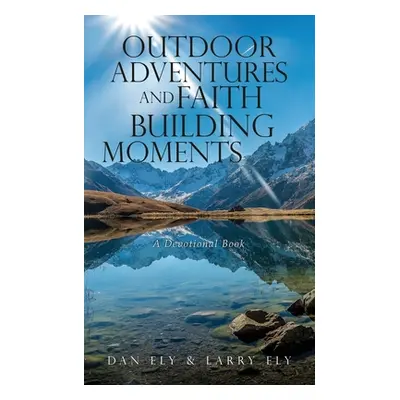 "Outdoor Adventures and Faith Building Moments: A Devotional Book" - "" ("Ely Dan")(Paperback)