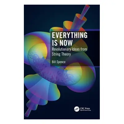 "Everything Is Now: Revolutionary Ideas from String Theory" - "" ("Spence Bill")(Paperback)