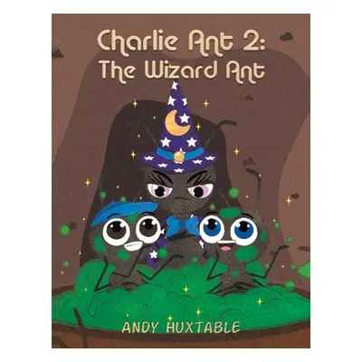 "Charlie Ant 2: The Wizard Ant" - "" ("Huxtable Andy")(Paperback)