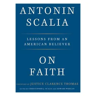 "On Faith: Lessons from an American Believer" - "" ("Scalia Antonin")(Pevná vazba)