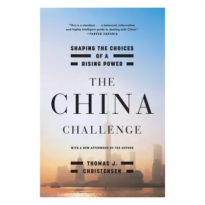 "The China Challenge: Shaping the Choices of a Rising Power" - "" ("Christensen Thomas J.")(Pape