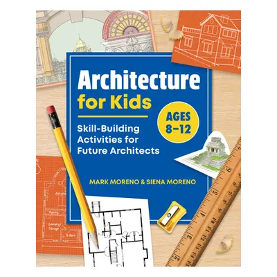 "Architecture for Kids: Skill-Building Activities for Future Architects" - "" ("Moreno Mark")(Pa