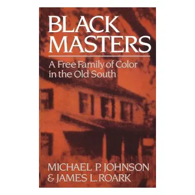 "Black Masters: A Free Family of Color in the Old South" - "" ("Johnson Michael P.")(Paperback)