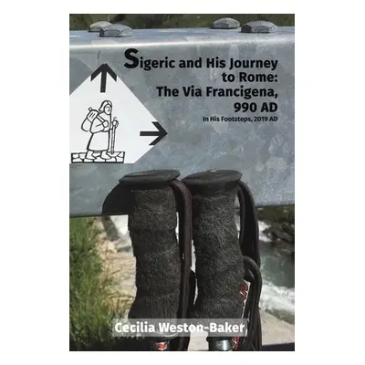 "Sigeric and His Journey to Rome: The Via Francigena, 990 AD" - "" ("Weston-Baker Cecilia")(Pape