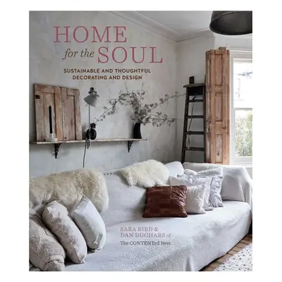 "Home for the Soul: Sustainable and Thoughtful Decorating and Design" - "" ("Bird Sara")(Pevná v