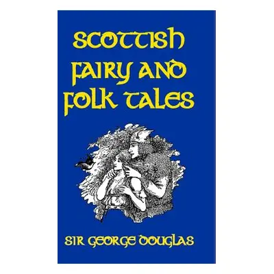 "Scottish Fairy and Folk Tales" - "" ("Douglas George")(Paperback)