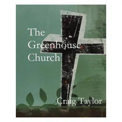 "The Greenhouse Church" - "" ("Taylor Craig")(Paperback)