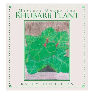 "Mystery Under the Rhubarb Plant" - "" ("Hendricks Kathy")(Paperback)