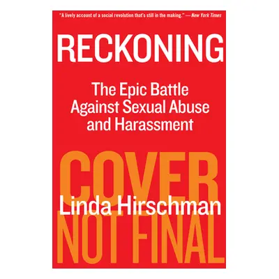 "Reckoning: The Epic Battle Against Sexual Abuse and Harassment" - "" ("Hirshman Linda")(Paperba