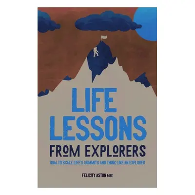 "Life Lessons from Explorers: Learn How to Weather Life's Storms from History's Greatest Explore