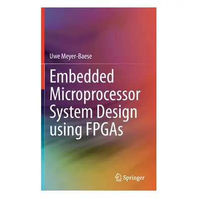 "Embedded Microprocessor System Design Using FPGAs" - "" ("Meyer-Baese Uwe")(Pevná vazba)