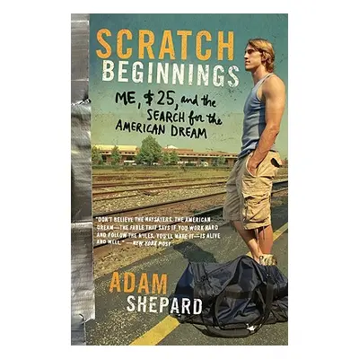 "Scratch Beginnings: Me, $25, and the Search for the American Dream" - "" ("Shepard Adam W.")(Pa