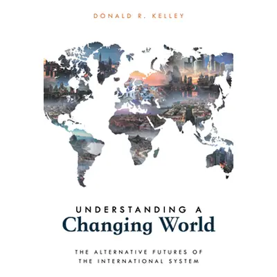 "Understanding a Changing World: The Alternative Futures of the International System" - "" ("Kel