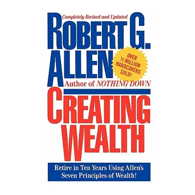 "Creating Wealth: Retire in Ten Years Using Allen's Seven Principles" - "" ("Allen Robert G.")(P